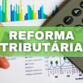 Reforma Tributária será pauta de discussão para o primeiro semestre