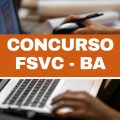 Concurso FSVC – BA: edital e inscrições