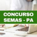 Concurso Semas – PA: edital retificado; mais de 100 vagas imediatas e até R$ 3 mil