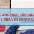 Concurso Câmara de Feira de Santana – BA: cronograma retificado