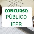 Concurso IFPR 2023: 183 vagas e remuneração de até R$ 8,3 mil