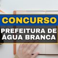 Concurso Prefeitura de Água Branca – PB abre edital com mais de 80 vagas