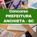 Concurso Prefeitura de Anchieta – SC: 41 vagas imediatas; até R$ 3,9 mil