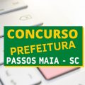 Concurso Prefeitura de Passos Maia – SC: vencimento de até R$ 17.044