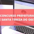 Concurso Prefeitura de Santa Tereza do Oeste – PR: edital e inscrições; ganhos de até R$ 15,1 MIL