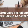 Concurso Prefeitura de Eugênio de Castro – RS: edital e inscrições; ganhos de até R$ 10,9 MIL