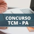 Concurso TCM PA: cronograma retificado; vencimentos até R$ 33,6 mil