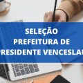 Prefeitura de Presidente Venceslau – SP lança edital de processo seletivo