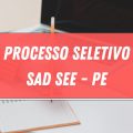 SAD SEE – PE: publicado edital de processo seletivo; 108 vagas