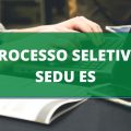 SEDU ES abre três novos editais de processo seletivo; ganhos de até R$ 5,2 MIL