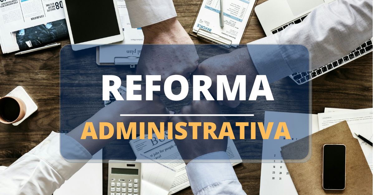 Nova Reforma Administrativa, reforma administrativa 2022, quem será atingido pela reforma administrativa, reforma administrativa, o que muda para os atuais servidores, pec 32