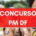 Concurso PM DF vai pagar até R$ 6 mil; veja quando e como se inscrever