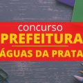 Concurso Prefeitura de Águas da Prata – SP: edital e inscrição; até R$ 5,4 mil