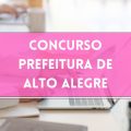 Concurso Prefeitura de Alto Alegre – RS: edital e inscrições; ganhos de até R$ 5,5 MIL