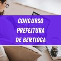 Concurso Prefeitura de Bertioga – SP: edital abre 100 vagas imediatas