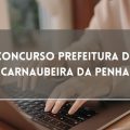 Concurso Prefeitura de Carnaubeira da Penha – PE: cronograma retificado; mais de 200 vagas