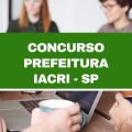 Concurso Prefeitura de Iacri – SP: edital com ganhos de até R$ 4,6 mil