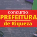 Concurso Prefeitura de Riqueza – SC: até R$ 10.197,93 por mês