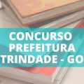 Concurso Prefeitura de Trindade – GO: alteração no cronograma; 1.165 vagas