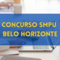 Concurso SMPU Belo Horizonte – MG: edital e inscrições; até R$ 9,6 MIL