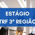 Estágio TRF 3ª Região – SP: edital e inscrições