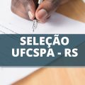 Concurso UFCSPA – RS: edital e inscrição; até R$ 9,6 mil