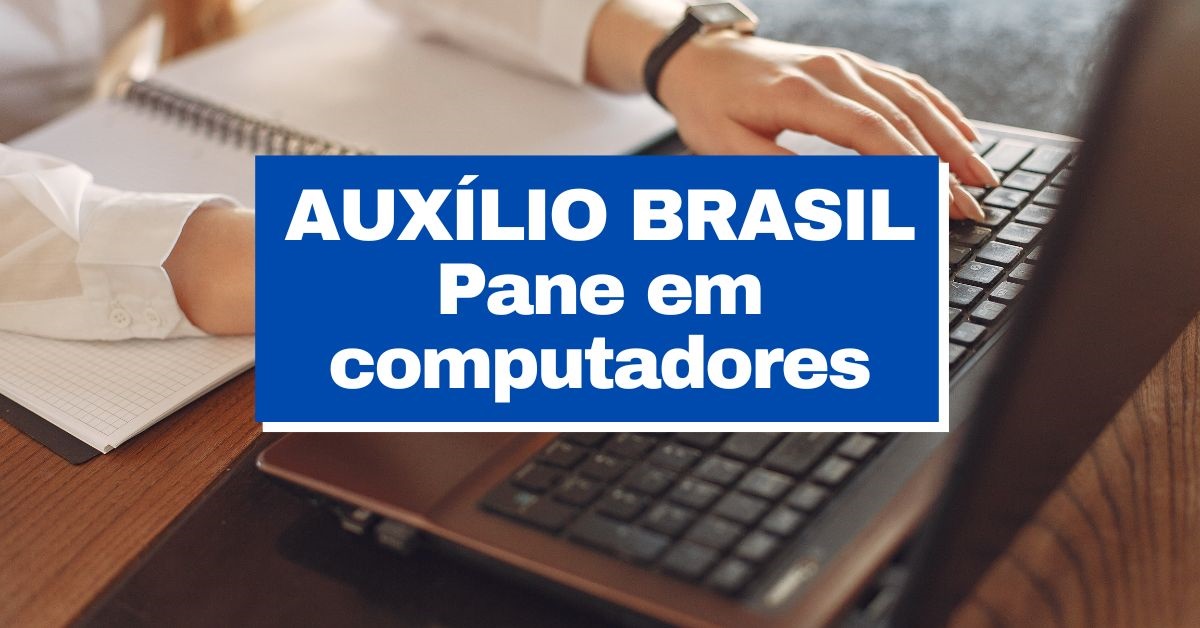 Auxílio Brasil: pane em computadores afetou inscrições do programa, pane auxílio brasil, bolsa família 2023, beneficiários do auxílio brasil, investigação auxílio brasil.