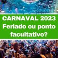 Carnaval 2023 vai cair no dia 21 de fevereiro; saiba se é feriado