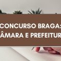 Concurso Braga – RS: edital abre vagas na Prefeitura e Câmara Municipais