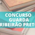 Concurso Guarda de Ribeirão Preto – SP: 120 vagas; iniciais de R$ 5,2 mil