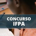 ️Concurso IFPA: edital para cargos de Técnico-Administrativos em Educação