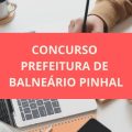 Concurso Prefeitura de Balneário Pinhal – RS: edital com 74 vagas; até R$ 17,6 MIL