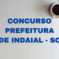 Concurso Prefeitura de Indaial – SC: cronograma retificado; mais de 70 vagas e até R$ 17,7 mil