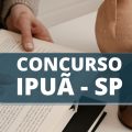 Concurso Prefeitura de Ipuã – SP: edital oferta salários de até R$ 4,7 mil