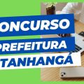 Concurso Prefeitura de Itanhangá – MT: mais de 80 vagas; até R$ 14,3 mil/mês