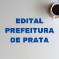 Concurso Prefeitura de Prata – MG: edital retificado com 221 vagas