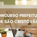 Concurso Prefeitura de São Cristóvão – SE: edital e inscrições