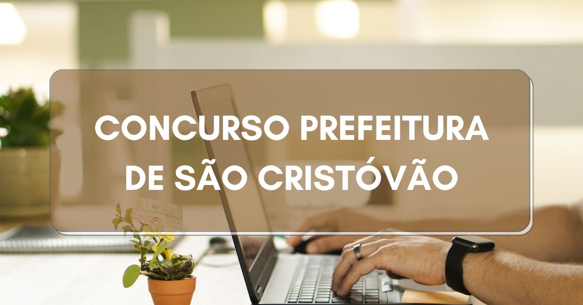Concurso Prefeitura de São Cristóvão, Edital Prefeitura de São Cristóvão, Prefeitura de São Cristóvão.