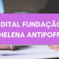 Fundação Helena Antipoff – MG anuncia edital de processo seletivo