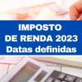 Imposto de Renda 2023: declaração já tem prazo de entrega definido