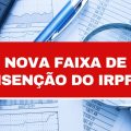 Nova faixa de isenção do IRPF é confirmada para maio; 13,7 milhões deixarão de pagar