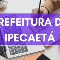 Prefeitura de Ipecaetá – BA lança edital de processo seletivo com 83 vagas