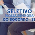 Prefeitura de Nossa Senhora do Socorro – SE abre seleção com 374 vagas