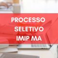 IMIP MA lança novo edital de processo seletivo; ganhos de até R$ 8,3 MIL