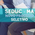 SEDUC MA abre processo seletivo com 419 vagas e cadastro