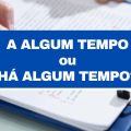 “A algum tempo” ou “há algum tempo”: qual é a forma correta?