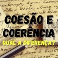 Coesão e coerência: o que são e qual a diferença?