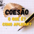 O que é coesão textual? Descubra como aplicar na sua redação