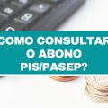 Como consultar o abono PIS/Pasep? Saiba se você vai receber o benefício