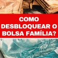 Como desbloquear o Bolsa Família? Saiba quanto tempo demora